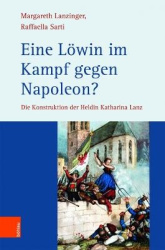 Eine Löwin im Kampf gegen Napoleon? - Die Konstruktion der Heldin Katharina Lanz