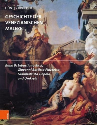 Geschichte Der Venezianischen Malerei - Band 8: Sebastiano Ricci, Giovanni Battista Piazzetta, Giambattista Tiepolo Und Umkreis