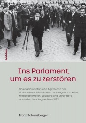 Ins Parlament, um es zu zerstören - Das parlamentarische Agi(ti)eren der Nationalsozialisten in den Landtagen von Wien, Niederös