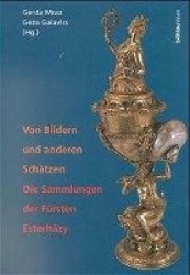 Von Bildern Und Anderen Schatzen - Die Sammlungen Der Fursten Esterhazy