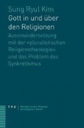 Gott in Und Uber Den Religionen - Auseinandersetzung Mit Der Pluralistischen Religionstheologie Und Das Problem Des Synkretismus