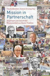 Mission in Partnerschaft - Gegenwart Und Zukunft Der Missionsarbeit Aus Basler Tradition
