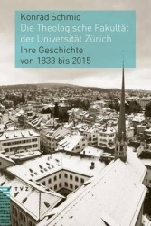 Die Theologische Fakultat Der Universitat Zurich - Ihre Geschichte Von 1833 Bis 2015
