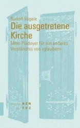 Die Ausgetretene Kirche - Mein Pladoyer Fur Ein Anderes Verstandnis Von Glauben