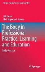 The Body in Professional Practice, Learning and Education : Body/Practice