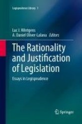 The Rationality and Justification of Legislation : Essays in Legisprudence