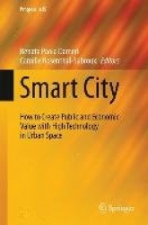 Smart City : How to Create Public and Economic Value with High Technology in Urban Space
