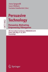 Persuasive Technology - Persuasive, Motivating, Empowering Videogames - 9th International Conference, PERSUASIVE 2014, Padua, It