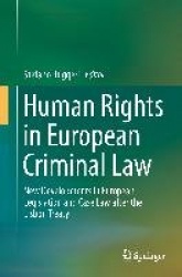 Human Rights in European Criminal Law : New Developments in European Legislation and Case Law after the Lisbon Treaty