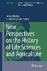 New Perspectives on the History of Life Sciences and Agriculture