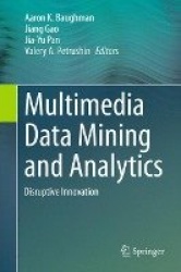 Multimedia Data Mining and Analytics : Disruptive Innovation