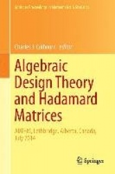 Algebraic Design Theory and Hadamard Matrices : ADTHM, Lethbridge, Alberta, Canada, July 2014