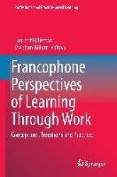 Francophone Perspectives of Learning Through Work : Conceptions, Traditions and Practices