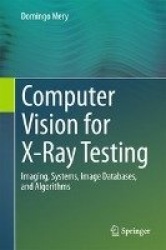 Computer Vision for X-Ray Testing - Imaging, Systems, Image Databases, and Algorithms