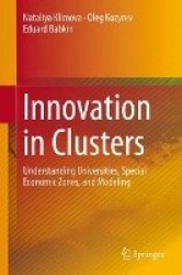 Innovation in Clusters : Understanding Universities, Special Economic Zones, and Modeling