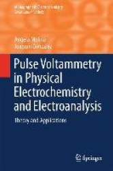 Pulse Voltammetry in Physical Electrochemistry and Electroanalysis - Theory and Applications