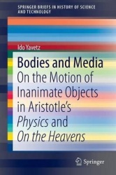 Bodies and Media : On the Motion of Inanimate Objects in Aristotle’s Physics and On the Heavens