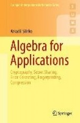 Algebra for Applications - Cryptography, Secret Sharing, Error-Correcting, Fingerprinting, Compression