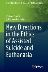 New Directions in the Ethics of Assisted Suicide and Euthanasia