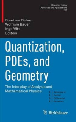 Quantization, PDEs, and Geometry : The Interplay of Analysis and Mathematical Physics