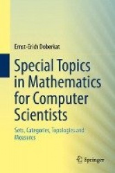 Special Topics in Mathematics for Computer Scientists : Sets, Categories, Topologies and Measures