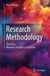 Research Methodology : The Aims, Practices and Ethics of Science