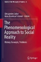 The Phenomenological Approach to Social Reality : History, Concepts, Problems
