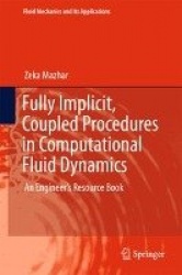 Fully Implicit, Coupled Procedures in Computational Fluid Dynamics - An Engineer's Resource Book