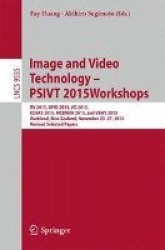 Image and Video Technology – PSIVT 2015 Workshops - RV 2015, GPID 2013, VG 2015, EO4AS 2015, MCBMIIA 2015, and VSWS 2015, Auckla