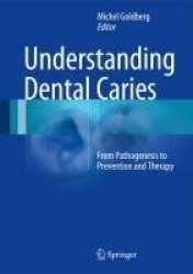 Understanding Dental Caries - From Pathogenesis to Prevention and Therapy