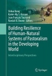 Building Resilience of Human-Natural Systems of Pastoralism in the Developing World - Interdisciplinary Perspectives