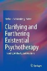 Clarifying and Furthering Existential Psychotherapy : Theories, Methods, and Practices