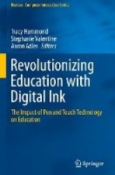 Revolutionizing Education with Digital Ink : The Impact of Pen and Touch Technology on Education
