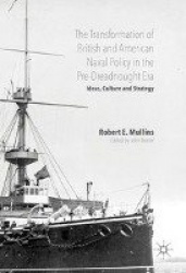 The Transformation of British and American Naval Policy in the Pre-Dreadnought Era : Ideas, Culture and Strategy