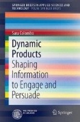 Dynamic Products : Shaping Information to Engage and Persuade
