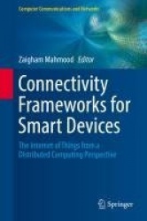 Connectivity Frameworks for Smart Devices : The Internet of Things from a Distributed Computing Perspective