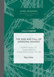 The Rise and Fall of Emerging Powers - Globalisation, US Power and the Global North-South Divide