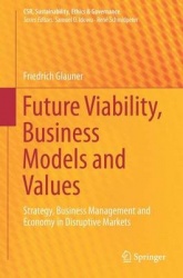 Future Viability, Business Models, and Values : Strategy, Business Management and Economy in Disruptive Markets