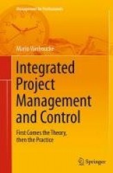 Integrated Project Management and Control : First Comes the Theory, then the Practice