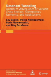 Resonant Tunneling - Quantum Waveguides of Variable Cross-Section, Asymptotics, Numerics, and Applications