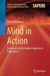 Mind in Action : Experience and Embodied Cognition in Pragmatism