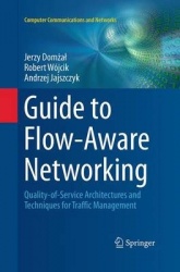 Guide to Flow-Aware Networking : Quality-of-Service Architectures and Techniques for Traffic Management