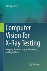 Computer Vision for X-Ray Testing : Imaging, Systems, Image Databases, and Algorithms