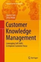 Customer Knowledge Management : Leveraging Soft Skills to Improve Customer Focus