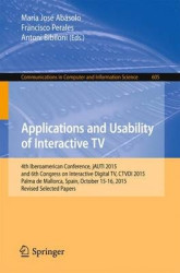 Applications and Usability of Interactive TV - 4th Iberoamerican Conference, jAUTI 2015, and 6th Congress on Interactive Digital