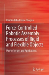 Force-Controlled Robotic Assembly Processes of Rigid and Flexible Objects - Methodologies and Applications