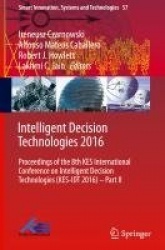 Intelligent Decision Technologies 2016 : Proceedings of the 8th KES International Conference on Intelligent Decision
