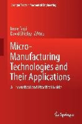 Micro-Manufacturing Technologies and Their Applications - A Theoretical and Practical Guide