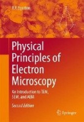 Physical Principles of Electron Microscopy : An Introduction to TEM, SEM, and AEM