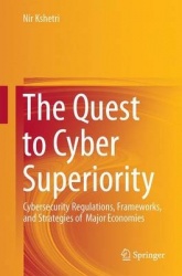 The Quest to Cyber Superiority : Cybersecurity Regulations, Frameworks, and Strategies of Major Economies